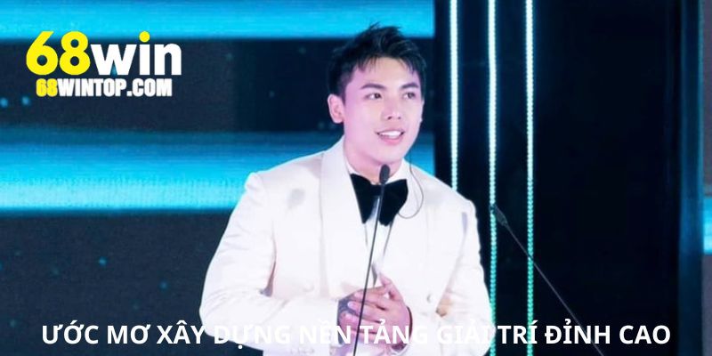 Ước mơ thành lập nền tảng giải trí tốt nhất cho người chơi