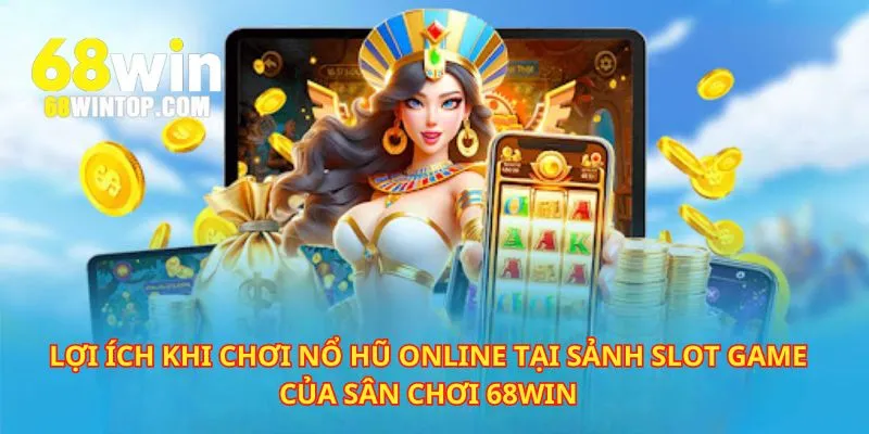 Một số lợi ích mang lại khi chơi nổ hũ online