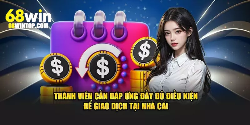 Đủ điều kiện cơ bản để thực hiện giao dịch tại nhà cái