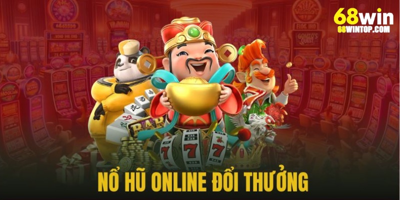 Game nổ hũ nổi tiếng tại 68Win