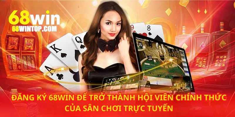 Trở thành hội viên chính thức ngay hôm nay khi đăng ký 68Win